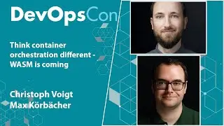 Think container orchestration different - WASM is coming | Max Körbächer | Christoph Voigt