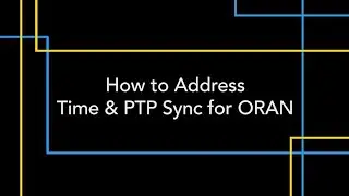 How to Improve ORAN Performance with Precision Time & PTP Sync