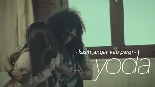 Yoda - Kasih Jangan Kau Pergi (Official Video Clip)