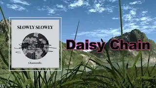 Slowly Slowly - Daisy Chain (Lyrics)