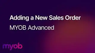 MYOB Advanced - Adding a New Sales Order | Leverage Technologies