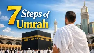 7 Important Steps for Performing Umrah | Step by Step Umrah Guide | Travel In Makkah.