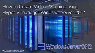Create Virtual Machine on Hyper V Server using Hyper V manager