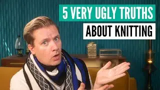 5 ugly truths about knitting
