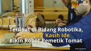 Terlibat di Bidang Robotika, ChatGPT Kasih Ide Bikin Robot Pemetik Tomat - Berita Teknologi