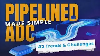 Pipelined ADCs Made Simple #2: Data Converter Trends & Challenges | Analog, IC, Electronics
