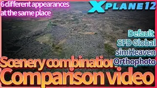 X-Plane 12, Default / simHeaven /SFD Global / Orthophoto Scenery combination comparison video