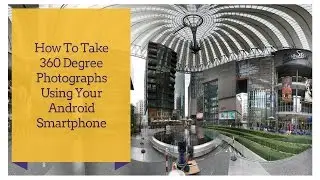 How To Take 360 degree photos using your android smartphone