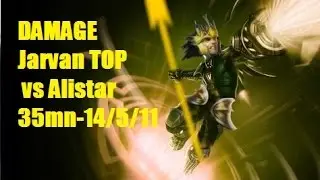 DAMAGE Jarvan TOP vs Alistar, 35mn~, 14/5/11