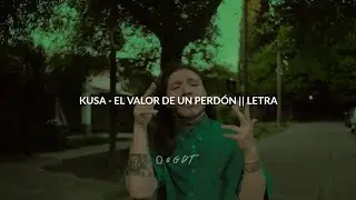 KUSA - EL VALOR DE UN PERDÓN || LETRA