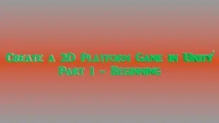 Create a 2D Platform Game in Unity: Part 1 - Beginning