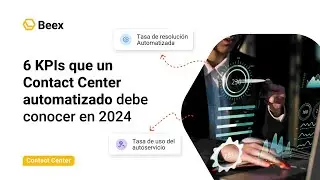 6 KPIs que un Contact Center automatizado debe conocer en 2024