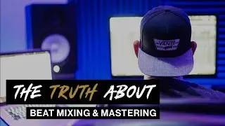 The Truth About Beat Mixing and Mastering