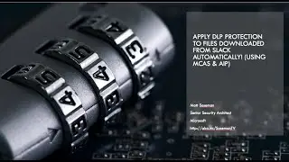 Slack: Apply DLP to files upon download w/ MCAS & AIP