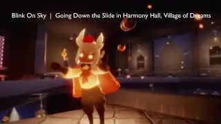 Blink On Sky | Going Down the Slide in Harmony Hall, Village of Dreams