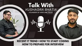 Talk with Kushagra Bhatia Sir | Recent IT Trends | Interview Preparation @wscubetech