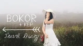Travel Diary: Bokor+Kep