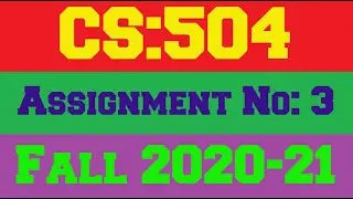 CS 504 Assignment No 3 Solution Fall 2020-21