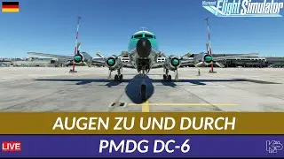 [MSFS] AUGEN ZU UND DURCH - PMDG DC-6 (DEUTSCH)