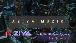ERA89 ft DZ-ED ft SERDAR  AGAJANOW ( Sen gidende )