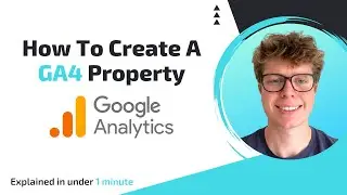 How to Create a Google Analytics (GA4) Property in 1 Minute