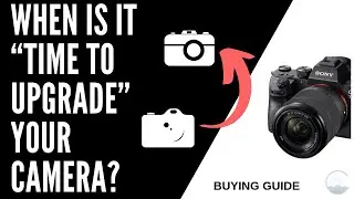 When is it “TIME TO UPGRADE” YOUR CAMERA? - Mirrorless Camera Talk Early 2019