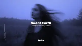 Josephine Illingworth - Silent Earth (Lyrics) | 