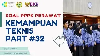 Part 32 SOAL PPPK PERAWAT & SKB PERAWAT KEMAMPUAN TEKNIS