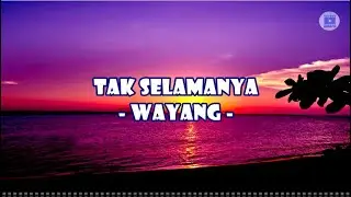Tak Selamanya - WAYANG (Lirik)