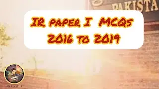Past MCQs of IR Paper I 2016 to 2019 |CSS2022| 