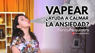 VAPEAR ¿AYUDA A CALMAR LA ANSIEDAD?