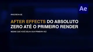 Como começar no AFTER EFFECTS -  Tudo que você precisa saber do ZERO ao RENDER