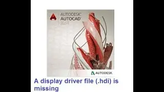 Autocad Problem A display driver file (.hdi) is missing or has been corrupted  