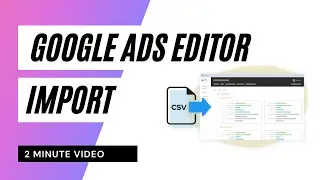 Import a Google Ads Editor CSV | PPC Ad Editor
