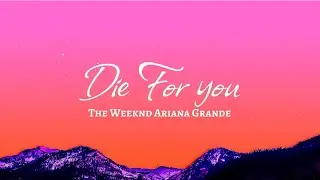 The Weeknd & Ariana Grande - Die For You (Remix) (Lyrics)