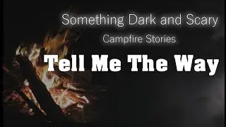 Tell Me The Way  ( Campfire Stories )