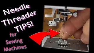 Needle Threader TIPS for Sewing Machines!  Tips to help SAVE your threaders!