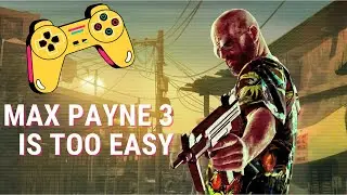 Max Payne 3 is Harder than I Expected