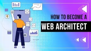 How to Become a Web Architect: Step-by-Step Guide for Aspiring Professionals