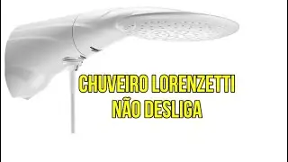 CHUVEIRO LORENZETTI NÃO DESLIGA