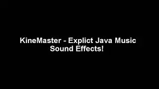 KineMaster - Explict Java Music Sound Effects!