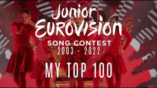 JUNIOR EUROVISION 2003 - 2022: MY TOP 100