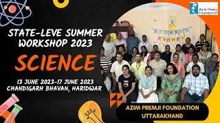 State Level Science Summer Workshop 2023 | PHYSICSHALA | Azim Premji Foundation | Uttarakhand