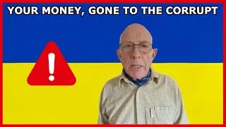 Ukraine Corruption Exposed - Your Money Lining The Pockets Of The Corrupt