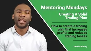 Mentoring Mondays - Creating A Solid Trading Plan