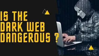 Is The Dark web Dangerous ? What You Need To Know