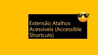 Crie seus próprios Atalhos Acessíveis para focar elementos e navegue com praticidade na web