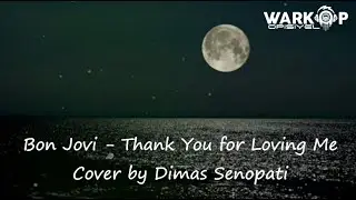 Bon Jovi - Thank You for Loving Me ( Video Lirik Terjemahan ) Cover by Dimas Senopati