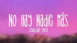 No Hay Nadie Más - Sebastian Yatra (Lyrics Version)