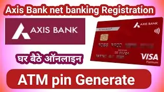 Axis Bank net banking kaise banae/Axis Bank ATM pin generate/Axis Bank Internet banking registration